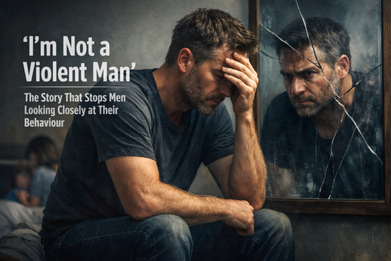 “I’m Not a Violent Man”: The Story That Stops Men Looking Closely at Their Behaviour